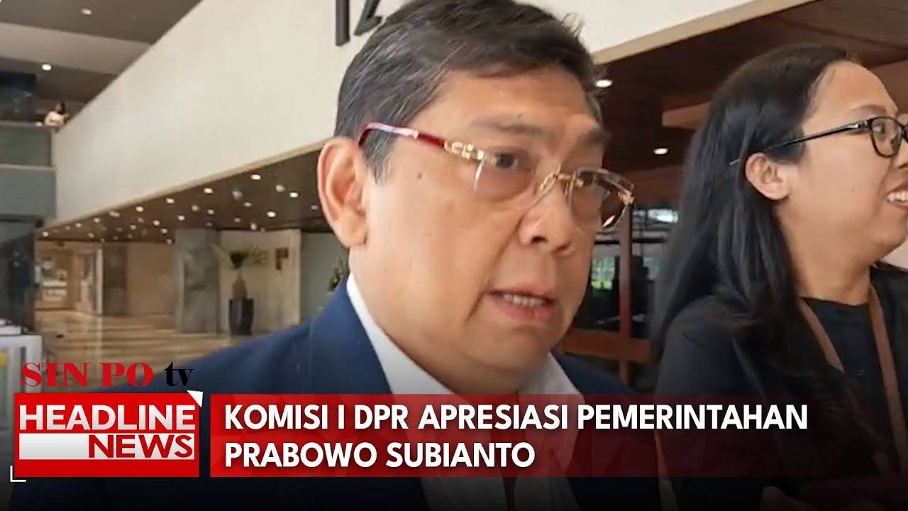 Komisi I DPR Apresiasi Pemerintahan Prabowo