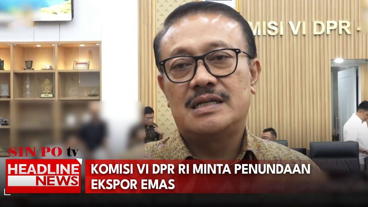 Komisi VI DPR RI Minta Penundaan Ekspor Emas