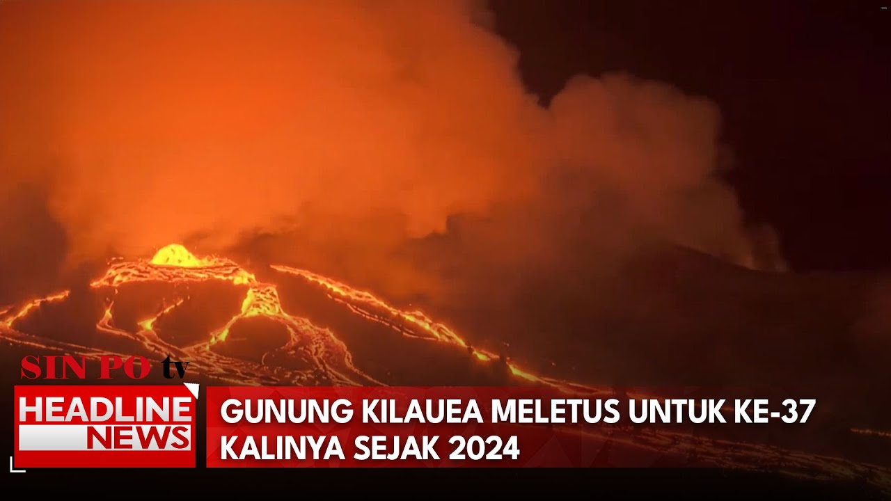 Gunung Kilauea Meletus Untuk Ke-37 Kalinya Sejak 2024