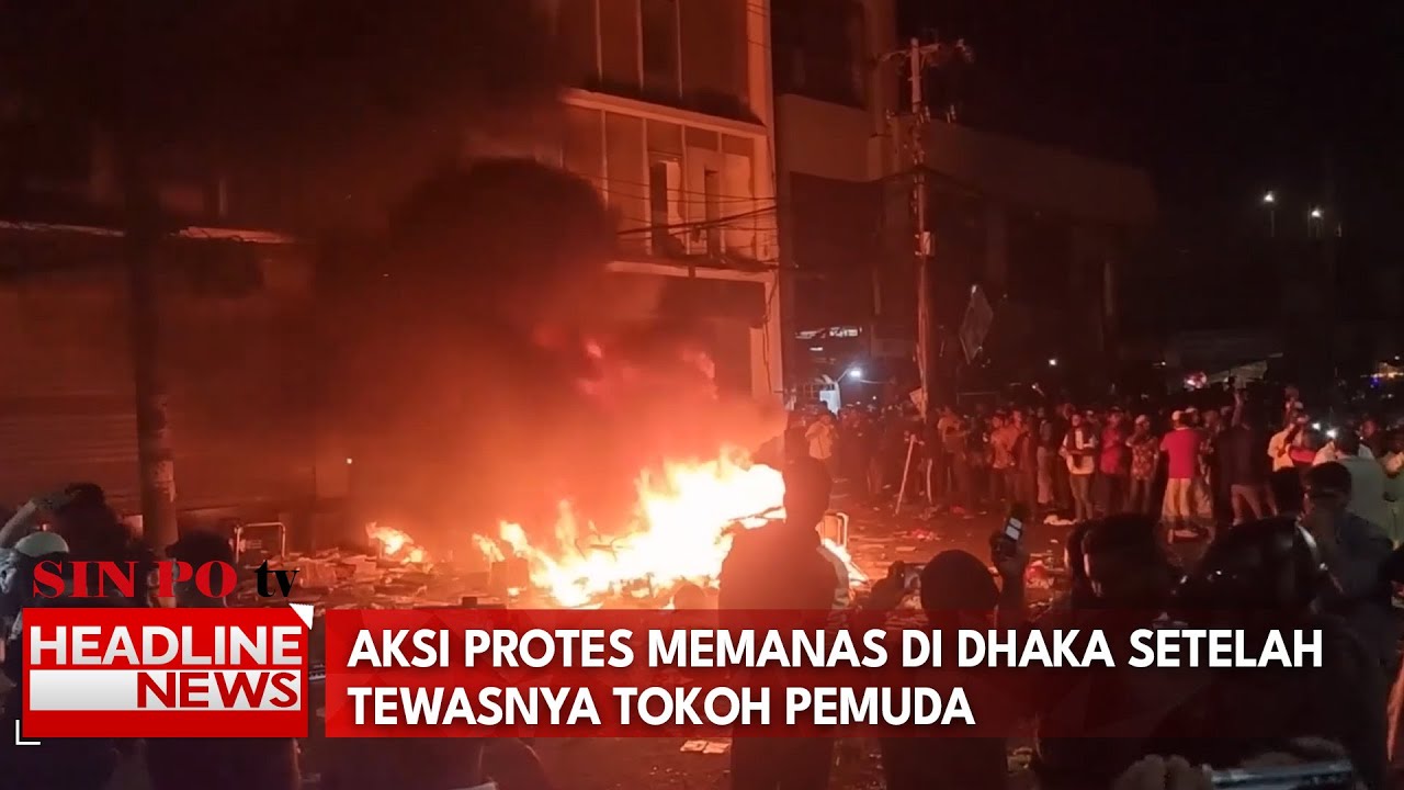 Aksi Protes Memanas Di Dhaka Setelah Tewasnya Tokoh Pemuda