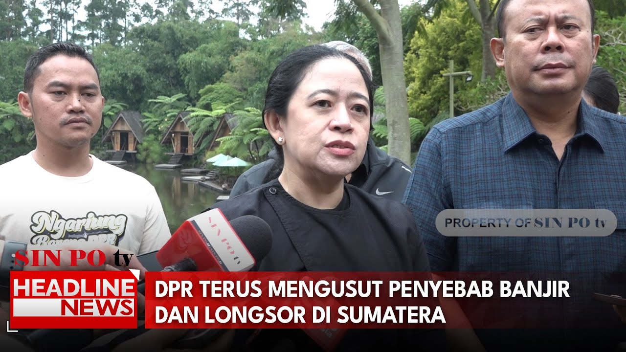 DPR Terus Mengusut Penyebab Banjir Dan Longsor di Sumatera