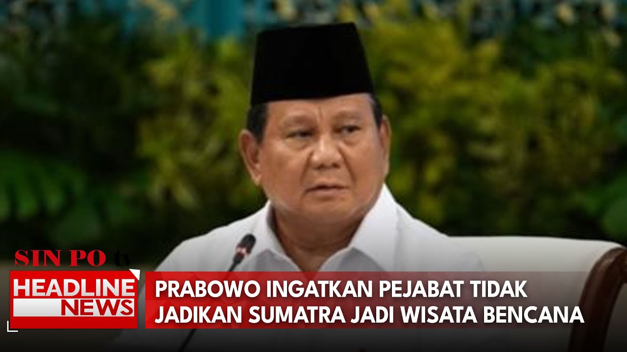 Prabowo Ingatkan Pejabat Tidak Jadikan Sumatra Jadi Wisata Bencana