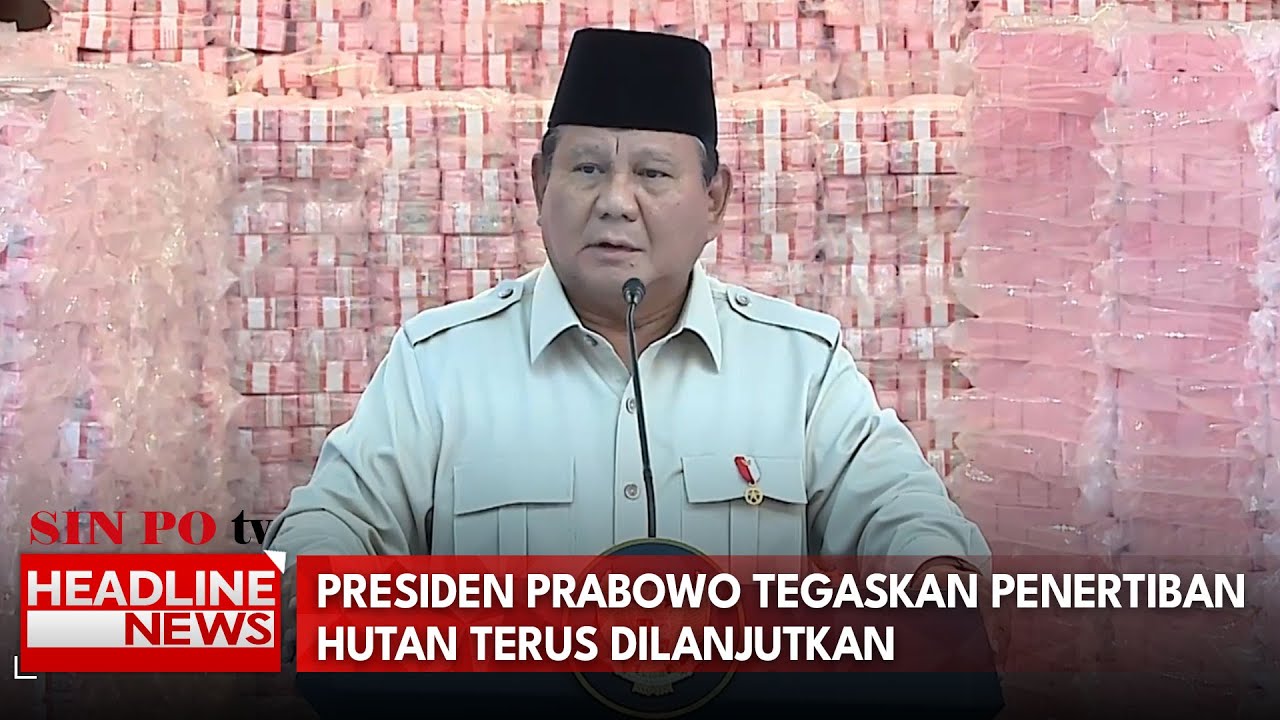 Presiden Prabowo Tegaskan Penertiban Hutan Terus Dilanjutkan