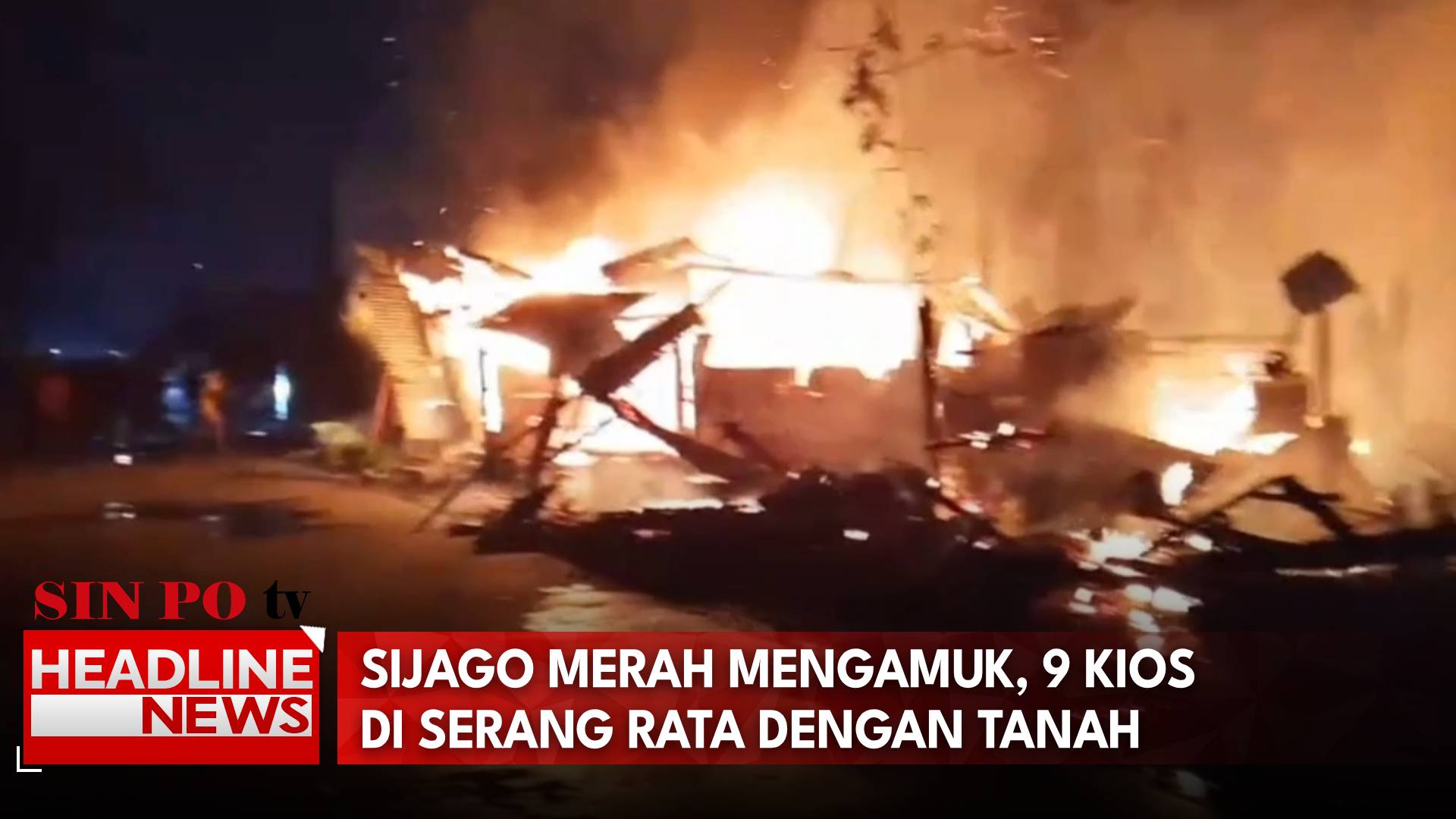 Sijago Merah Mengamuk, 9 Kios di Serang Rata Dengan Tanah