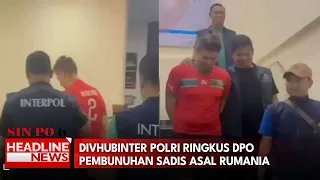 Divhubinter Polri Ringkus Dpo Pembunuhan Sadis Asal Rumania