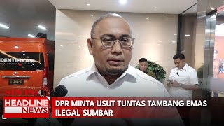 DPR Minta Usut Tuntas Tambang Emas Ilegal Sumbar
