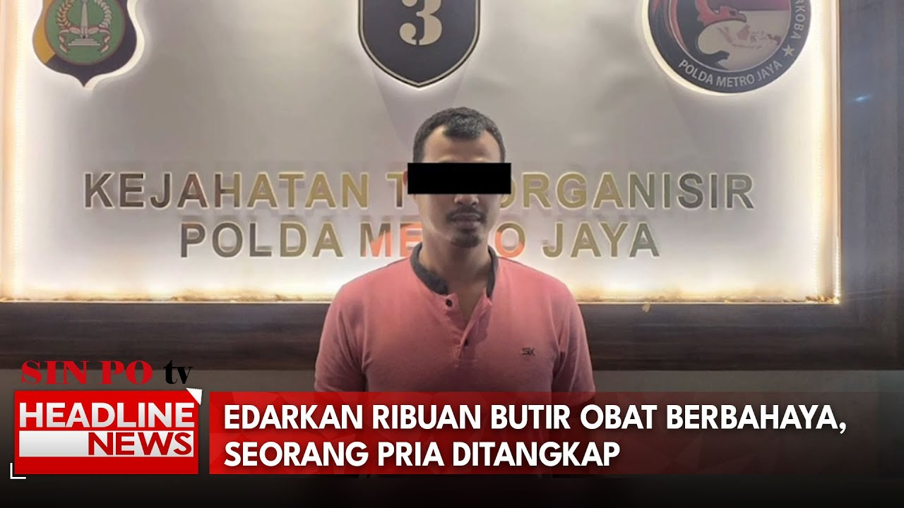 Edarkan Ribuan Butir Obat Berbahaya, Seorang Pria Ditangkap