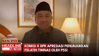 Komisi X DPR Apresiasi Penunjukkan Pelatih Timnas Oleh PSSI