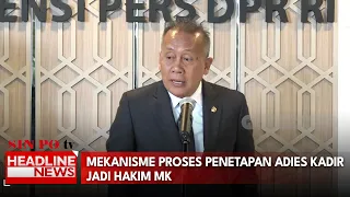Mekanisme Proses Penetapan Adies Kadir Jadi Hakim MK
