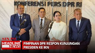 Pimpinan DPR Respon Kunjungan Presiden Ke IKN