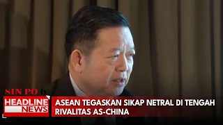 ASEAN Tegaskan Sikap Netral di Tengah Rivalitas AS-China