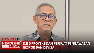 DSI Diproyeksikan Perkuat Pengawasan Ekspor Dan Devisa