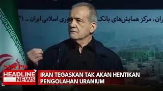 Iran Tegaskan Tak Akan Hentikan Pengolahan Uranium