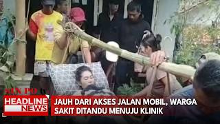 Jauh Dari Akses Jalan Mobil, Warga Sakit Ditandu Menuju Klinik