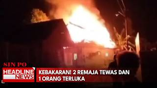 Kebakaran! 2 Remaja Tewas dan 1 Orang Terluka