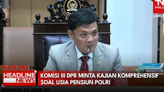Komisi III DPR Minta Kajian Komprehensif Soal Usia Pensiun Polri