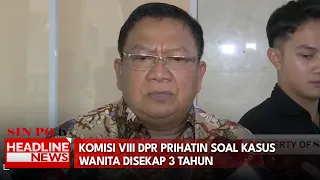 Komisi VIII DPR Prihatin Soal Kasus Wanita Disekap 3 Tahun