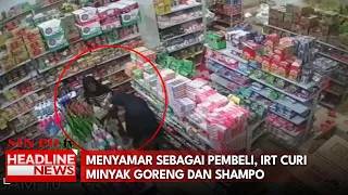 Menyamar Sebagai Pembeli, IRT Curi Minyak Goreng Dan Shampo