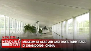 Museum Di Atas Air Jadi Daya Tarik Baru Di Shandong, China