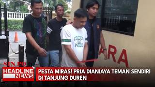Pesta Miras! Pria Dianiaya Teman Sendiri, Di Tanjung Duren