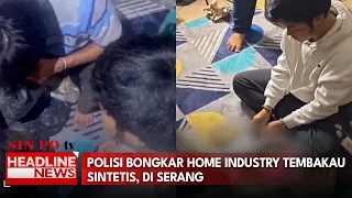 Polisi Bongkar Home Industry Tembakau Sintetis, Di Serang