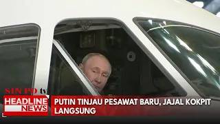 Putin Tinjau Pesawat Baru, Jajal Kokpit Langsung