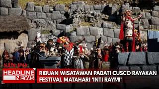 Ribuan Wisatawan Padati Cusco Rayakan Festival Matahari ‘Inti Raymi’