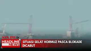 Situasi Selat Hormuz Pasca Blokade Dicabut