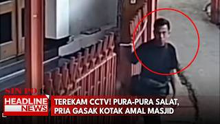 Terekam CCTV! Pura-Pura Salat, Pria Gasak Kotak Amal Masjid