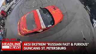 Aksi Ekstrem "Russian Fast & Furious" Guncang St. Petersburg