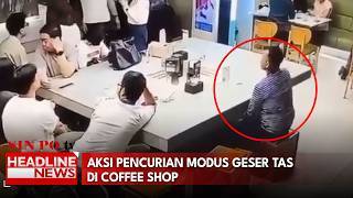 Aksi Pencurian Modus Geser Tas Di Coffee Shop