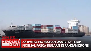 Aktivitas Pelabuhan Damietta Tetap Normal Pasca Dugaan Serangan Drone