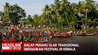 Balap Perahu Ular Tradisional Meriahkan Festival Di Kerala