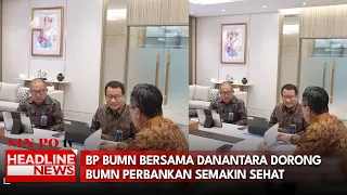 BP BUMN Bersama Danantara Dorong BUMN Perbankan Semakin Sehat