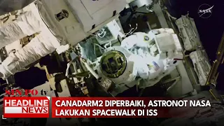 Canadarm2 Diperbaiki, Astronot Nasa Lakukan Spacewalk di ISS
