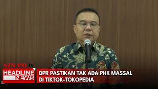 DPR Pastikan Tak Ada PHK Massal Di Tiktok-Tokopedia