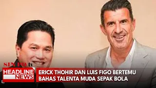 Erick Thohir dan Luis Figo Bertemu Bahas Talenta Muda Sepak Bola