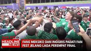 Fans Meksiko Dan Inggris Padati Fan Fest Jelang Laga Perempat Final