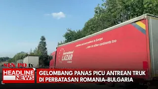 Gelombang Panas Picu Antrean Truk di Perbatasan Romania–Bulgaria