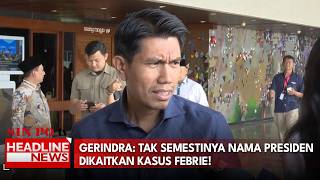 Gerindra: Tak Semestinya Nama Presiden Dikaitkan Kasus Febrie!