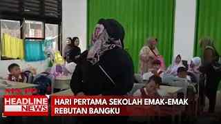 Hari Pertama Sekolah Emak-Emak Rebutan Bangku