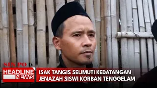 Isak Tangis Selimuti Kedatangan Jenazah Siswi Korban Tenggelam