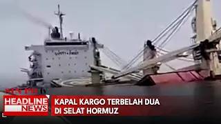Kapal Kargo Terbelah Dua di Selat Hormuz