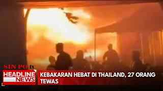 Kebakaran Hebat Di Thailand, 27 Orang Tewas