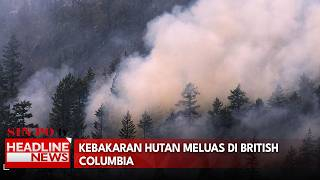 Kebakaran Hutan Meluas Di British Columbia