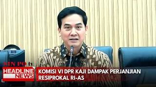 Komisi VI DPR Kaji Dampak Perjanjian Resiprokal RI-AS