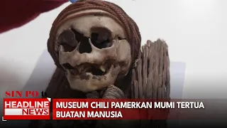 Museum Chili Pamerkan Mumi Tertua Buatan Manusia