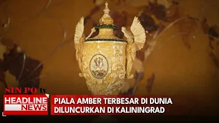 Piala Amber Terbesar di Dunia Diluncurkan Di Kaliningrad