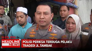 Polisi Periksa Terduga Pelaku Tragedi Jl.Tambak