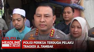 Polisi Periksa Terduga Pelaku Tragedi Jl.Tambak